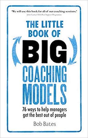 The Little Book Of Coaching Models (by Bob Bates)